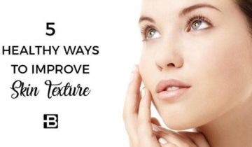 5 Healthy Ways to Improve Skin Texture