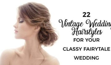 22 Vintage Wedding Hairstyles for Your Classy Fairytale Wedding